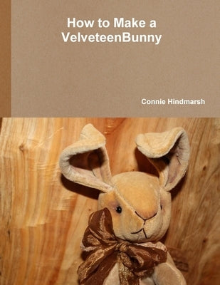 How to Make Velveteen Bunny by Hindmarsh, Connie