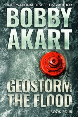 Geostorm The Flood: A Post Apocalyptic EMP Survival Thriller by Akart, Bobby
