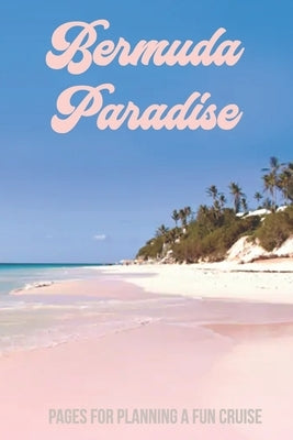 Bermuda Paradise: Pages for Planning a Fun Cruise by Mack, Dee