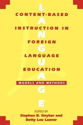 Content-Based Instruction in Foreign Language Education: Models and Methods by Stryker, Stephen B.
