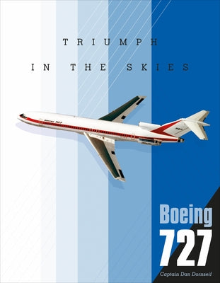 Boeing 727: Triumph in the Skies by Dornseif, Dan