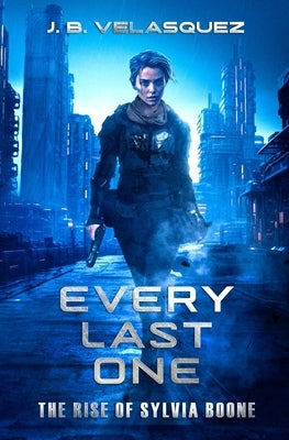 Every Last One: The Rise of Sylvia Boone by Velasquez, J. B.