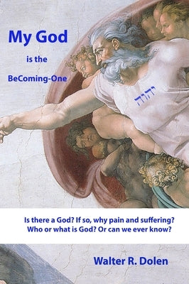 My God is the Becoming-One: God Papers by Dolen, Walter R.