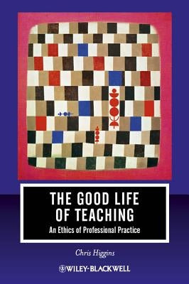 Good Life of Teaching by Higgins, Chris