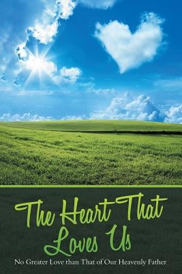 The Heart That Loves Us: No Greater Love Than That of Our Heavenly Father by Diehl, Jody