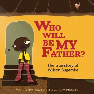 Who will be my Father?: The true story of Wilson Bugembe by Janes, Kymber