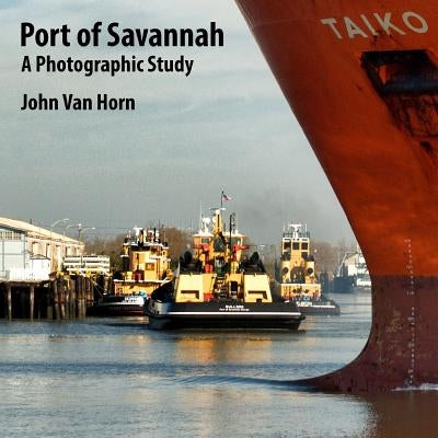 Port of Savannah: A Photographic Study by Van Horn, John