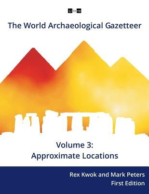 The World Archaeological Gazetteer: Approximate Locations by Peters, Mark