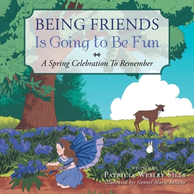 Being Friends Is Going to Be Fun: A Spring Celebration to Remember by Sills, Patricia Wesley