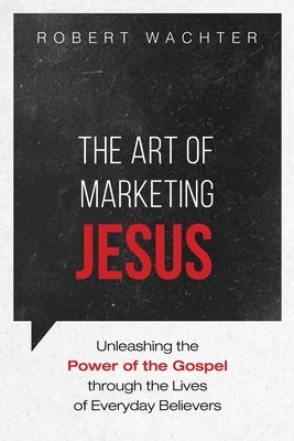 The Art of Marketing Jesus by Wachter, Robert