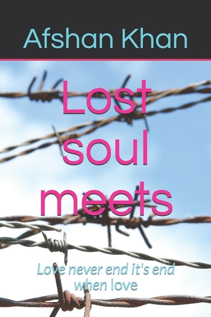 Lost soul meets: Love never end it's end when love by Khan, Afshan