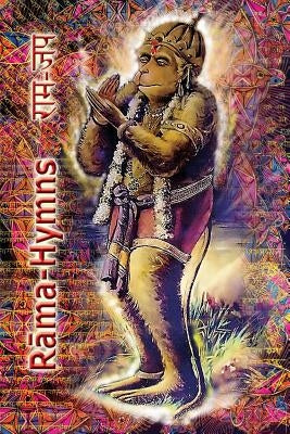 Rama Hymns: Hanuman-Chalisa, Rama-Raksha-Stotra, Bhushumdi-Ramayana, Nama-Ramayana, Rama-Shata-Nama-Stotra, Rama-Ashtakam and othe by Tulsidas, Goswami