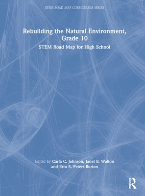 Rebuilding the Natural Environment, Grade 10: Stem Road Map for High School by Johnson, Carla C.