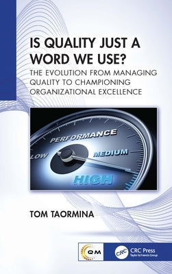 Is Quality Just a Word We Use?: The Evolution from Managing Quality to Championing Organizational Excellence by Taormina, Tom