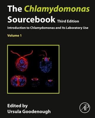 The Chlamydomonas Sourcebook: Volume 1: Introduction to Chlamydomonas and Its Laboratory Use by Goodenough, Ursula