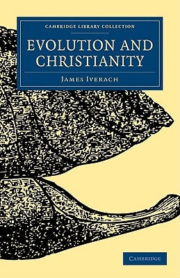 Evolution and Christianity by Iverach, James