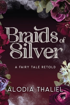 Braids of Silver: A Fairytale Retold by Thaliel, Alodia