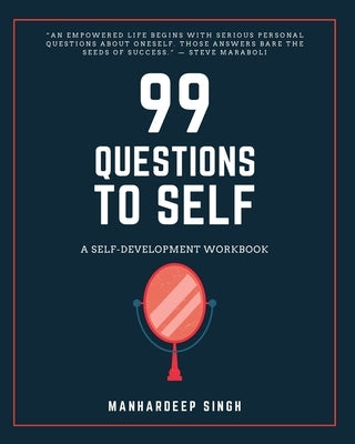 99 Questions to Self: A Self-development Workbook by Singh, Manhardeep