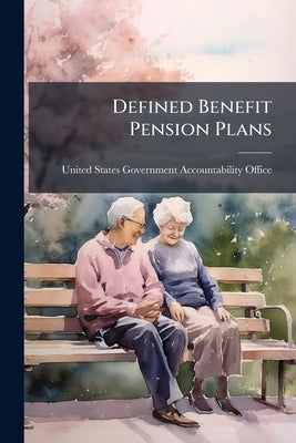 Defined Benefit Pension Plans by United States Government Accountabili