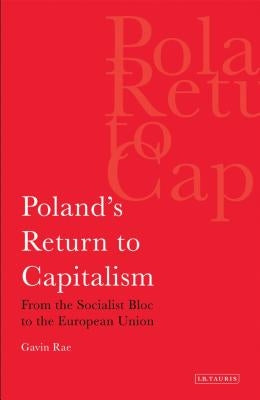 Poland's Return to Capitalism From the Socialist Bloc to the European Union by Rae, Gavin