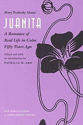 Juanita: A Romance of Real Life in Cuba Fifty Years Ago, by Mann, Mary Peabody
