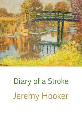 Diary of a Stroke by Hooker, Jeremy