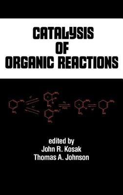 Catalysis of Organic Reactions by Kosak, John R.