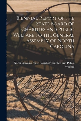 Biennial Report of the State Board of Charities and Public Welfare to the General Assembly of North Carolina; 1924 by North Carolina State Board of Charities