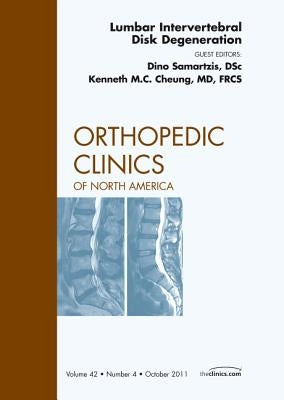 Lumbar Intervertebral Disc Degeneration, an Issue of Orthopedic Clinics: Volume 42-4 by Samartzis, Dino