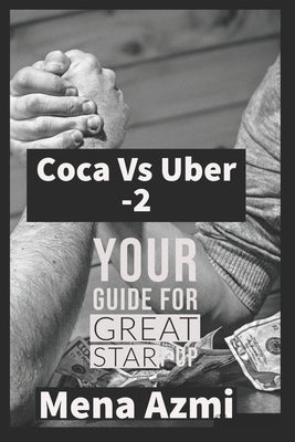 Coca Vs Uber: (part 2 ): Your Guide For Great start-up by Azmi, Mena