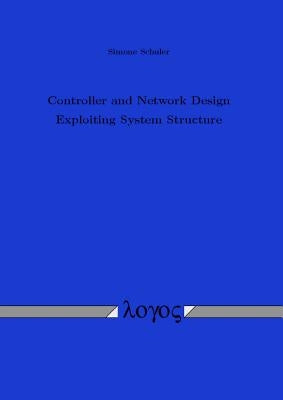 Controller and Network Design Exploiting System Structure by Schuler, Simone