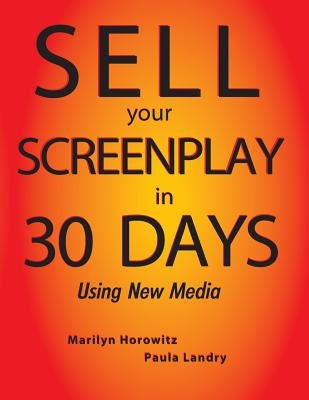 Sell Your Screenplay in 30 Days: Using New Media by Landry, Paula J.