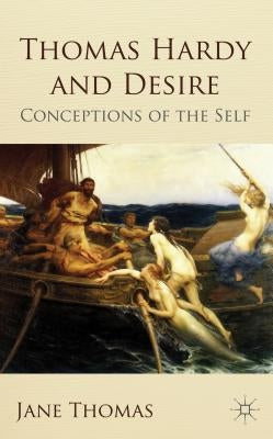 Thomas Hardy and Desire: Conceptions of the Self by Thomas, Jane