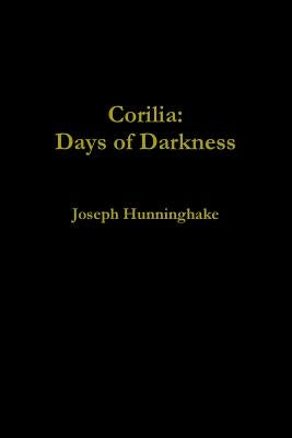 Corilia: Days of Darkness by Hunninghake, Joseph