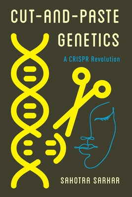 Cut-and-Paste Genetics: A CRISPR Revolution by Sarkar, Sahotra
