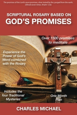 Scriptural Rosary based on God's Promises: over 1500 promises to meditate by Michael, Charles