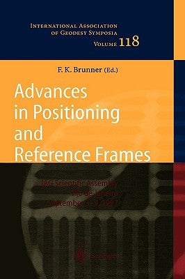 Advances in Positioning and Reference Frames: Iag Scientific Assembly Rio de Janeiro, Brazil, September 3-9, 1997 by Brunner, Fritz K.