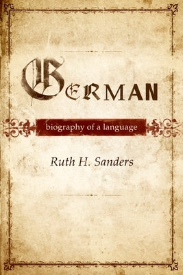 German: Biography of a Language by Sanders, Ruth