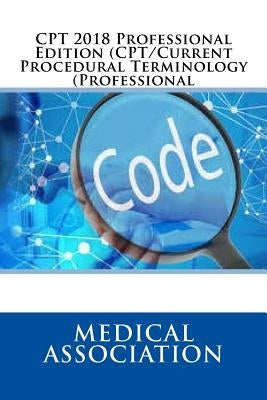 CPT 2018 Professional Edition (CPT/Current Procedural Terminology (Professional) by Association, Medical