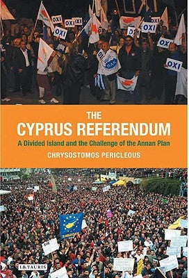 The Cyprus Referendum: A Divided Island and the Challenge of the Annan Plan by Pericleous, Chrysostomos