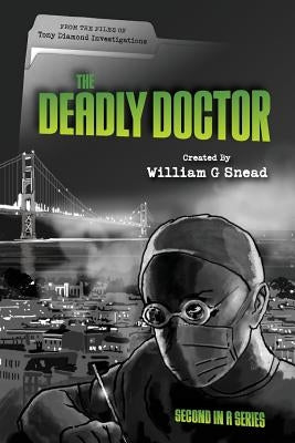 The Deadly Doctor: From the files of Tony Diamond Investigations by Snead, William G.