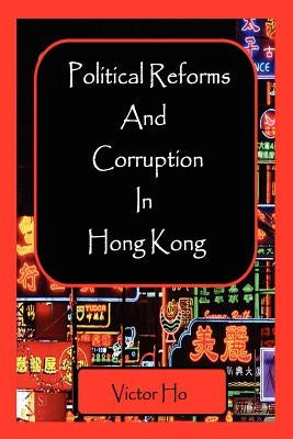 Political Reforms and Corruption in Hong Kong by Ho, Victor