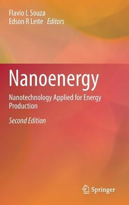 Nanoenergy: Nanotechnology Applied for Energy Production by Souza, Flavio L.