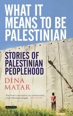 What it Means to be Palestinian: Stories of Palestinian Peoplehood by Matar, Dina