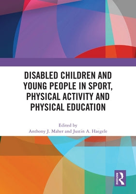 Disabled Children and Young People in Sport, Physical Activity and Physical Education by Maher, Anthony J.
