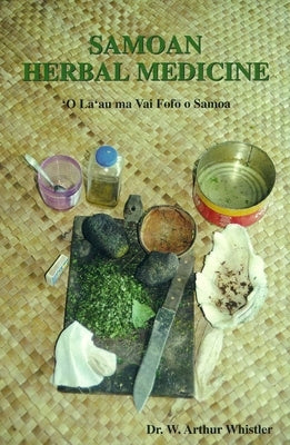 Samoan Herbal Medicine: 'O La'au Ma Vai Fofo O Samoa by Whistler, W. Arthur