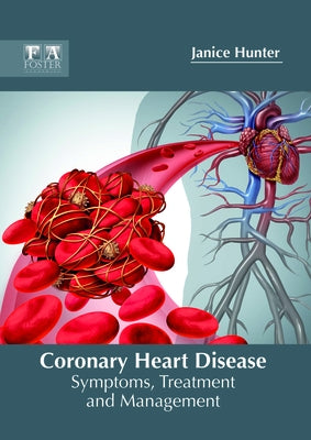 Coronary Heart Disease: Symptoms, Treatment and Management by Hunter, Janice