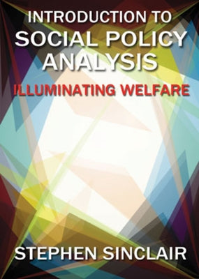 Introduction to Social Policy Analysis: Illuminating Welfare by Sinclair, Stephen