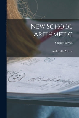 New School Arithmetic: Analytical & Practical by Davies, Charles 1798-1876