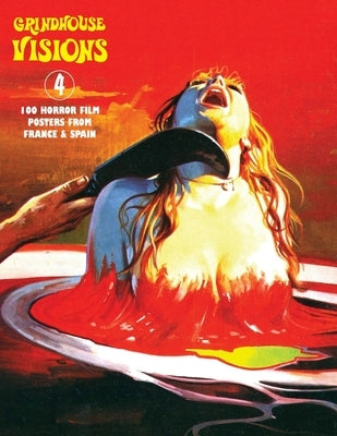 Grindhouse Visions 4: 100 Horror Film Posters From France & Spain by Janus, G. H.